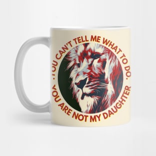 You Can't Tell Me What To Do You're Not My - Daughter | Fathers Day Mug